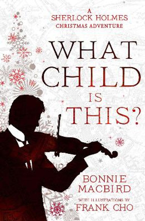 What Child is This?: A Sherlock Holmes Christmas Adventure (A Sherlock Holmes Adventure, Book 5) by Bonnie MacBird 9780008521349
