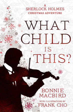 What Child is This?: A Sherlock Holmes Christmas Adventure (A Sherlock Holmes Adventure, Book 5) by Bonnie MacBird 9780008521349