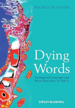 Dying Words: Endangered Languages and What They Have to Tell Us by Nicholas Evans