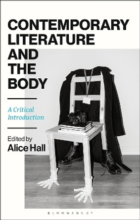 Contemporary Literature and the Body: A Critical Introduction by Alice Hall 9781350180154