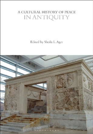 A Cultural History of Peace in Antiquity by Professor Sheila L. Ager 9781350385726
