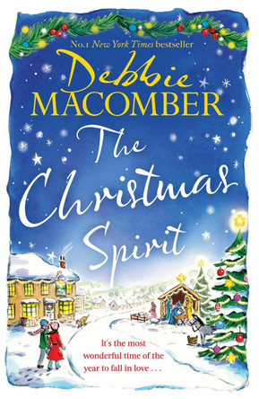 The Christmas Spirit: the most heart-warming festive romance to get cosy with this winter, from the New York Times bestseller by Debbie Macomber 9781408726556