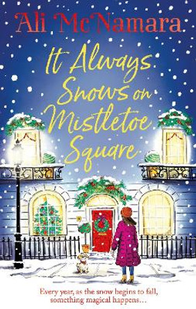 It Always Snows on Mistletoe Square by Ali McNamara 9781408727058