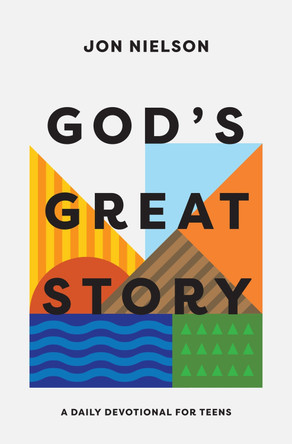 God's Great Story: A Daily Devotional for Teens by Jon Nielson 9781433590337