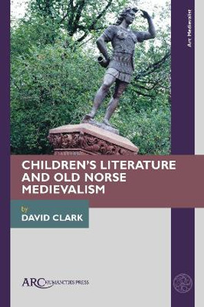 Children’s Literature and Old Norse Medievalism by David Clark 9781641894944