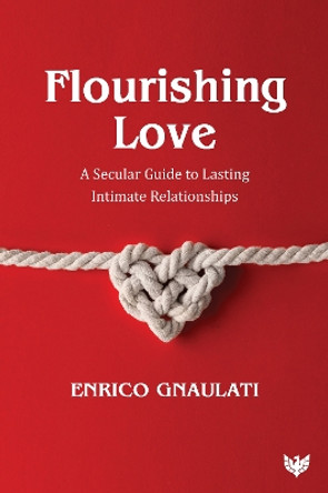 Flourishing Love: A Secular Guide to Lasting Intimate Relationships by Enrico Gnaulati 9781800132085