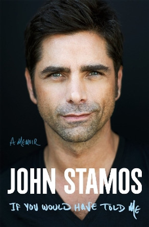 If You Would Have Told Me: A Memoir by John Stamos 9781250890979