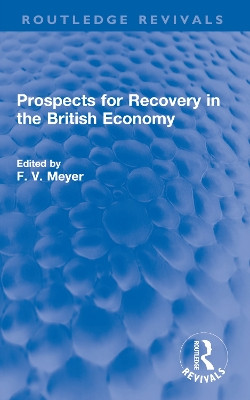 Prospects for Recovery in the British Economy by F. V. Meyer 9780367654184