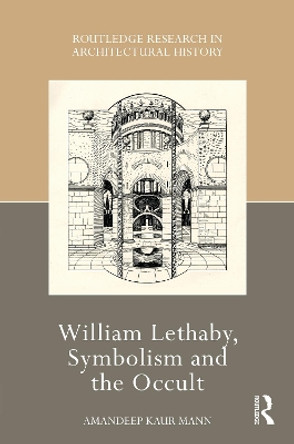 William Lethaby, Symbolism and the Occult by Amandeep Kaur Mann 9781032149080