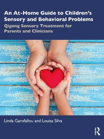 An At-Home Guide to Children’s Sensory and Behavioral Problems: Qigong Sensory Treatment for Parents and Clinicians by Linda Garofallou 9781032419299