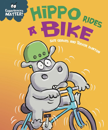 Experiences Matter: Hippo Rides a Bike Sue Graves 9781445182070
