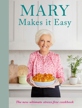 Mary Makes it Easy: The new ultimate stress-free cookbook Mary Berry 9781785948428