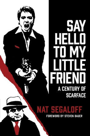 Say Hello To My Little Friend: A Century of Scarface by Nat Segaloff 9780806542966