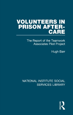 Volunteers in Prison After-Care: The Report of the Teamwork Associates Pilot Project by Hugh Barr 9781032041704