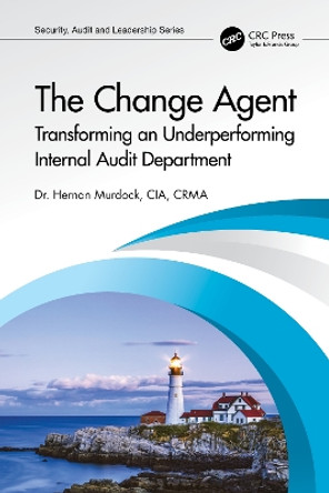 The Change Agent: Transforming an Underperforming Internal Audit Department by Hernan Murdock 9781032345796