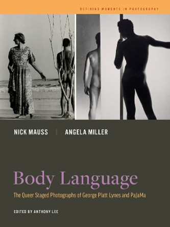 Body Language: The Queer Staged Photographs of George Platt Lynes and PaJaMa by Nick Mauss 9780520394612