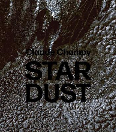 Claude Champy: Stardust / Poussie res d'e toiles Muriel Champy 9783897906969