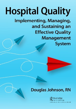 Hospital Quality: Implementing, Managing, and Sustaining an Effective Quality Management System by Doug Johnson 9781032415000