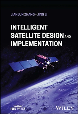 Intelligent Satellite Design and Implementation by Jianjun Zhang 9781394198955