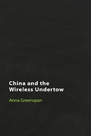 China and the Wireless Undertow: Media as Wave Philosophy by Anna Greenspan 9781399519731