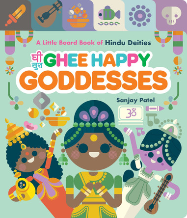 Ghee Happy Goddesses: A Little Board Book of Hindu Deities by Sanjay Patel 9781797224930
