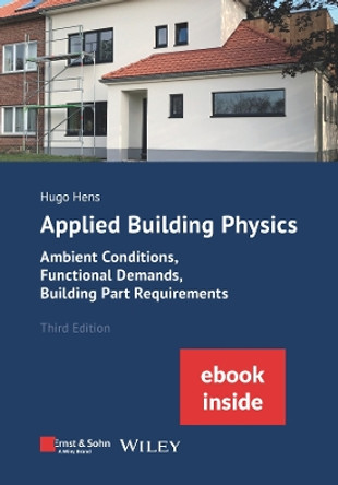 Applied Building Physics: Ambient Conditions, Functional Demands and Building Part Requirements (Package: Print + ebook) by Hugo S. L. Hens 9783433034323