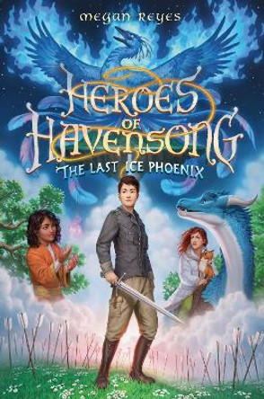 Heroes of Havensong: The Last Ice Phoenix by Megan Reyes 9780593482414