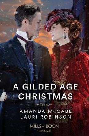 A Gilded Age Christmas: A Convenient Winter Wedding / The Railroad Baron's Mistletoe Bride (Mills & Boon Historical) by Amanda McCabe 9780263305425