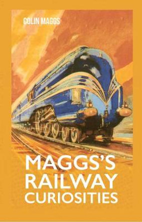 Maggs's Railway Curiosities by Colin Maggs