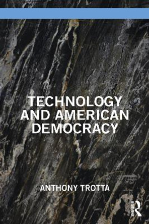 Technology and American Democracy by Anthony Trotta 9781032579627