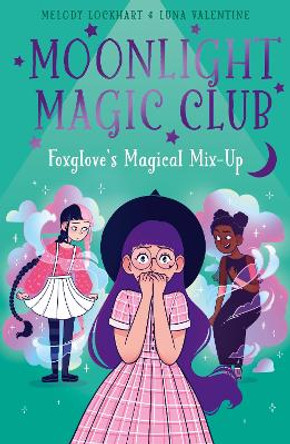 Moonlight Magic Club: Foxglove's Magical Mix-Up by Melody Lockhart 9781398828742