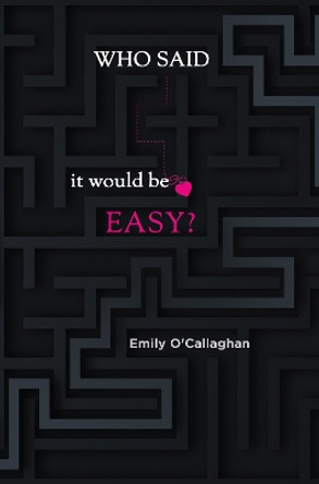 Who said it would be easy? by Emily O'Callaghan 9781800167520