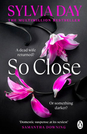 So Close: The unmissable new bestseller from the multimillion-copy international phenomenon by Sylvia Day 9781405918374