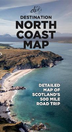 North Coast Road Trip Map: Detailed A1 Map to Scotland's 500-mile Roadtrip by Destination Earth Guides 9781739848439