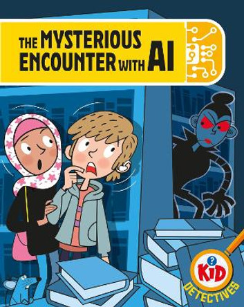 Kid Detectives: The Mysterious Encounter with AI by Adam Bushnell 9781526324849