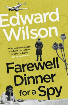 Farewell Dinner for a Spy by Edward Wilson 9781529429077