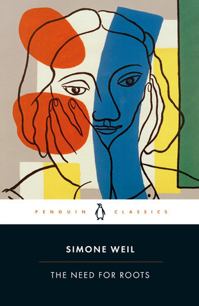 The Need for Roots: Prelude to a Declaration of Obligations towards the Human Being by Simone Weil 9780241467978