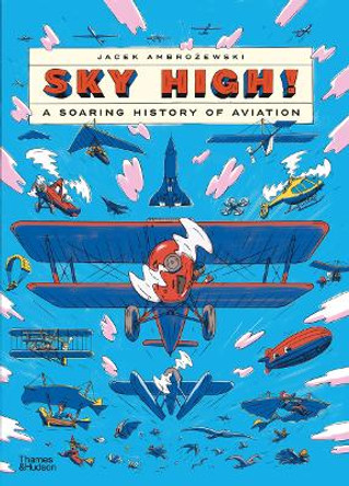 Sky High!: A Soaring History of Aviation by Jacek Ambrozewski 9780500653418