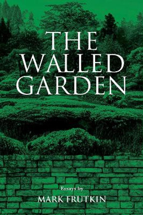 The Walled Garden by Mark Frutkin 9781771838405