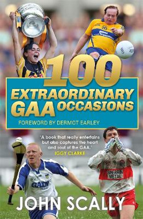 100 Extraordinary GAA Occasions by John Scally 9781785304859