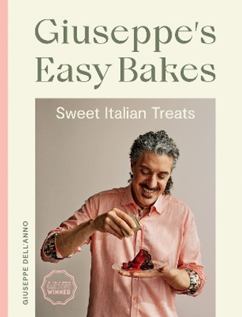 Giuseppe's Easy Bakes: Sweet Italian Treats by Giuseppe Dell'Anno 9781787139855
