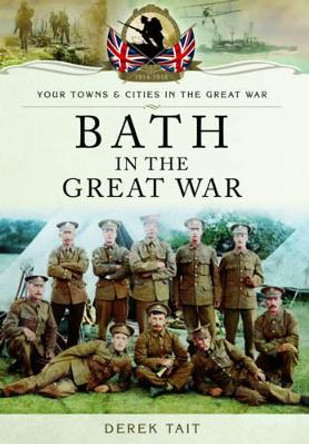 Bath in the Great War by Derek Tait 9781473823495