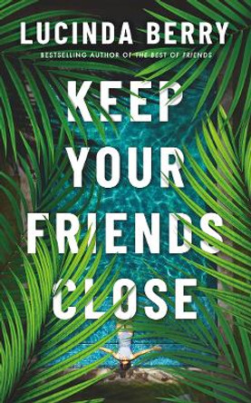 Keep Your Friends Close by Lucinda Berry 9781662512605