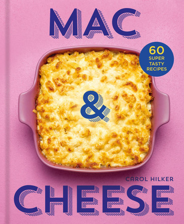 Mac & Cheese: 60 super tasty recipes by Carol Hilker 9780008652234