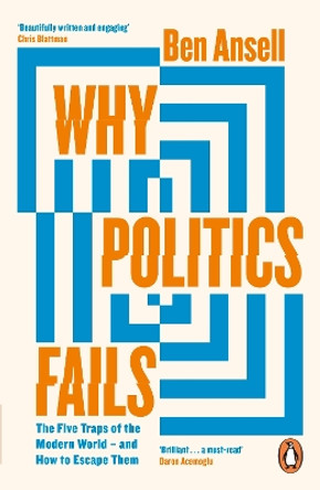 Why Politics Fails: The Five Traps of the Modern World & How to Escape Them by Ben Ansell 9780241992753