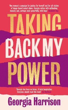 Taking Back My Power: Our Bodies. Our Consent. by Georgia Harrison 9780349131009