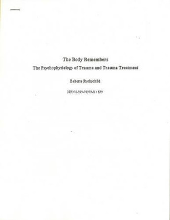 The Body Remembers Continuing Education Test: The Psychophysiology of Trauma & Trauma Treatment by Babette Rothschild 9780393703726