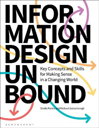 Information Design Unbound: Key Concepts and Skills for Making Sense in a Changing World by Dr Sheila Pontis 9781350054134
