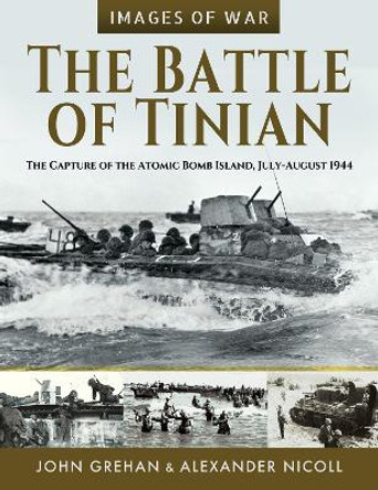 The Battle of Tinian: The Capture of the Atomic Bomb Island, July-August 1944 by Grehan, John 9781399085274