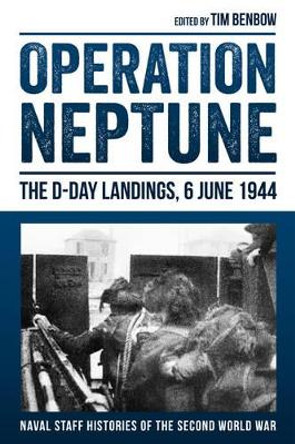 Operation Neptune: The D-Day Landings, 6 June 1944 by Tim Benbow 9781909982970